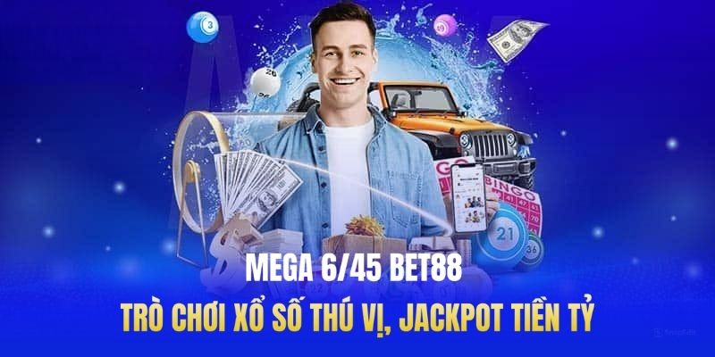 Mega 6/45 Bet88 - Trò Chơi Xổ Số Thú Vị, Jackpot Tiền Tỷ