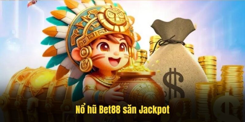 Nổ hũ Bet88 - Thiên đường săn Jackpot đổi đời tích tắc